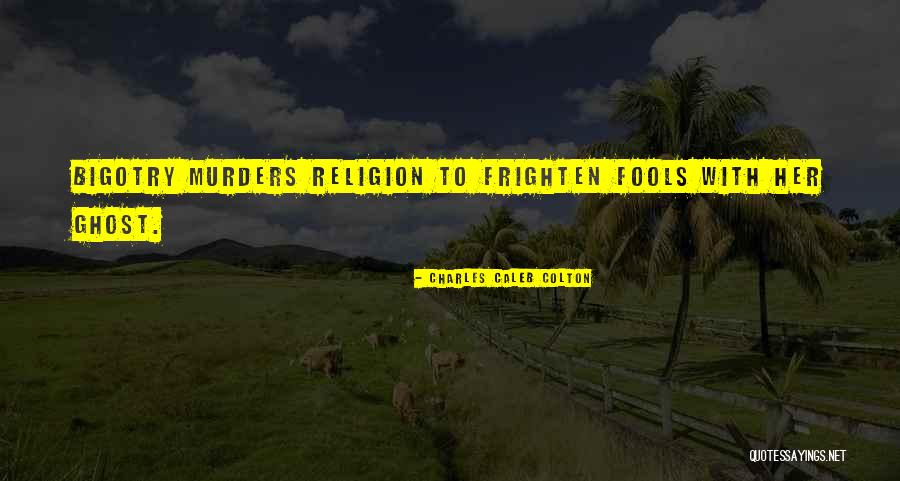 Fools And Religion Quotes By Charles Caleb Colton Fools And Religion Quotes By Charles Caleb Colton