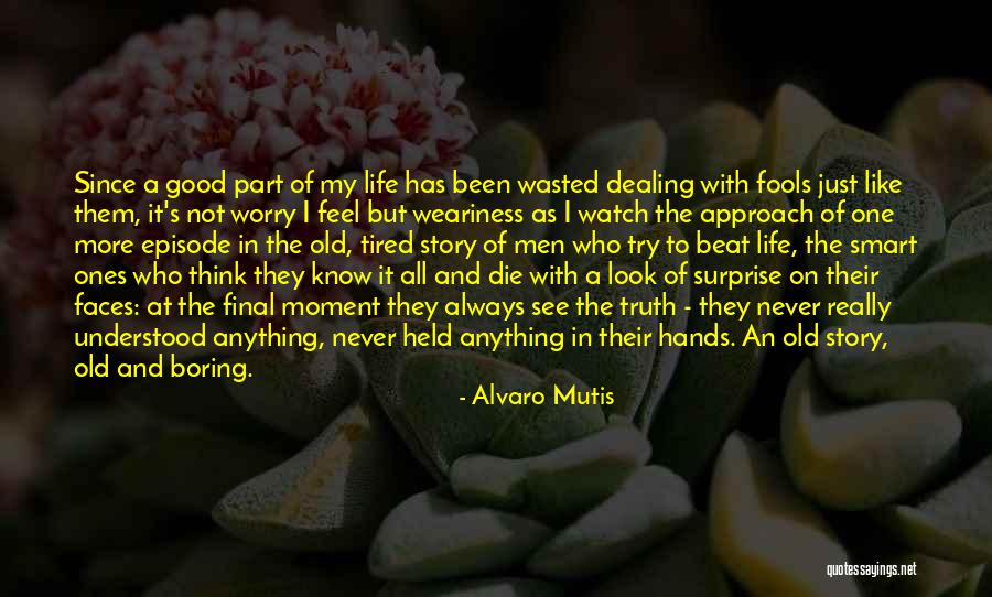 Fools But Good Quotes By Alvaro Mutis Fools But Good Quotes By Alvaro Mutis