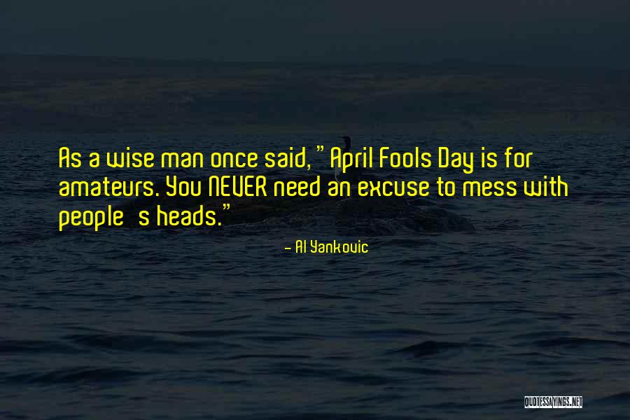 Fools Day Quotes By Al Yankovic