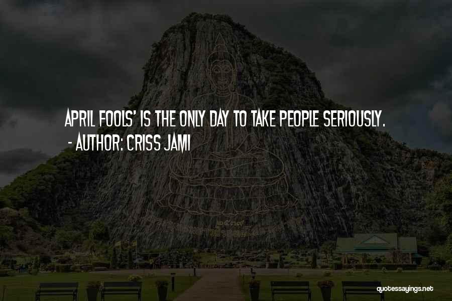 Fools Day Quotes By Criss Jami