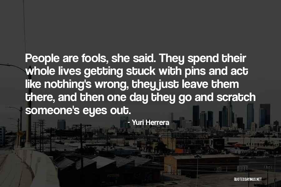 Fools Day Quotes By Yuri Herrera