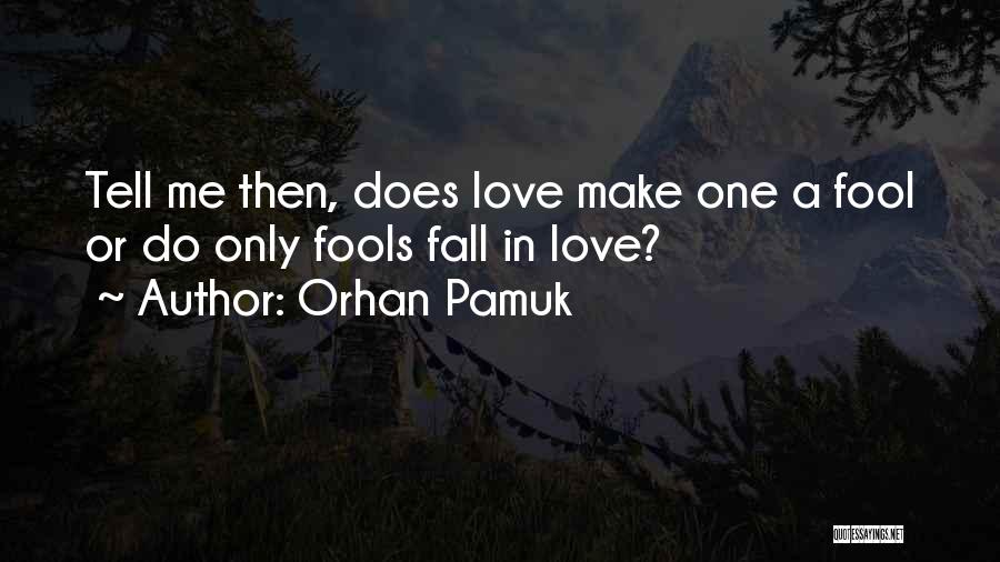 Fools In Love Quotes By Orhan Pamuk