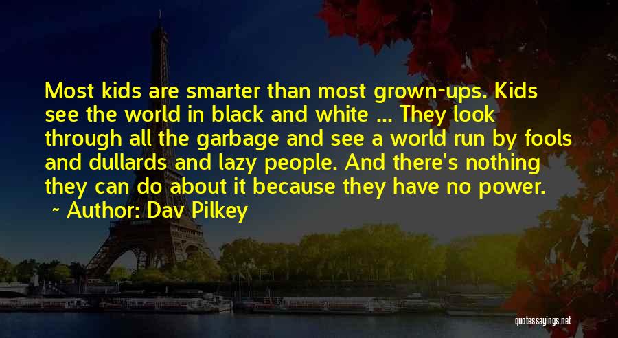 Fools In Power Quotes By Dav Pilkey