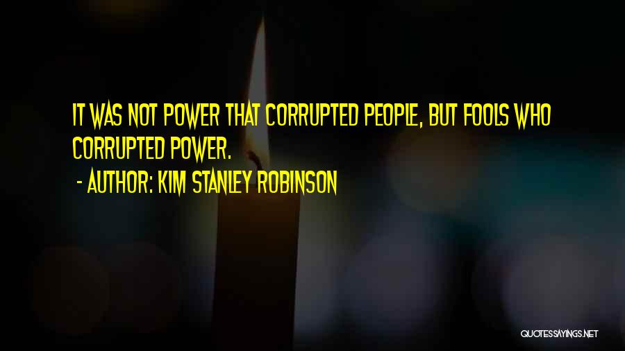 Fools In Power Quotes By Kim Stanley Robinson