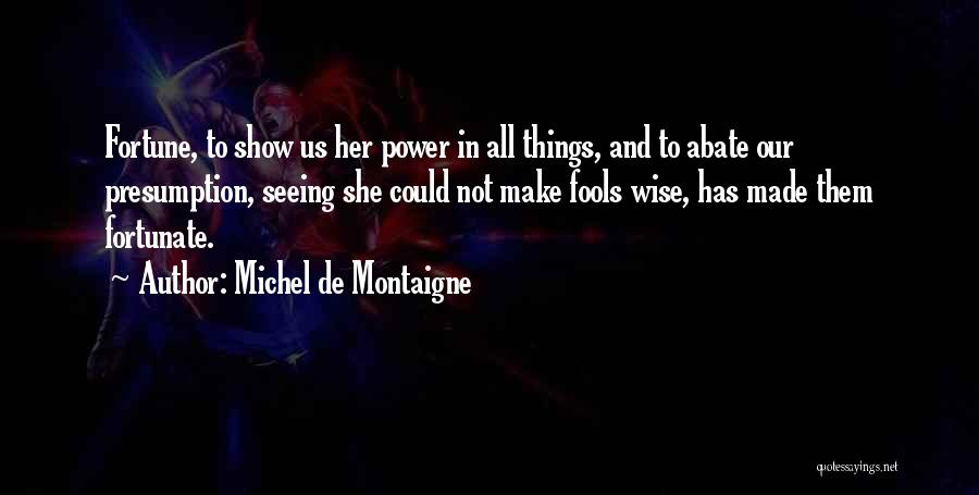 Fools In Power Quotes By Michel De Montaigne