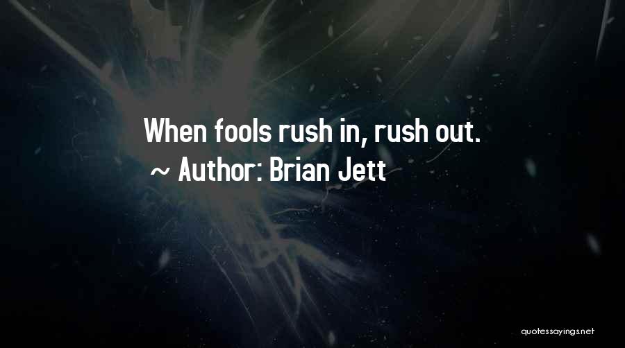 Fools Rush In Quotes By Brian Jett