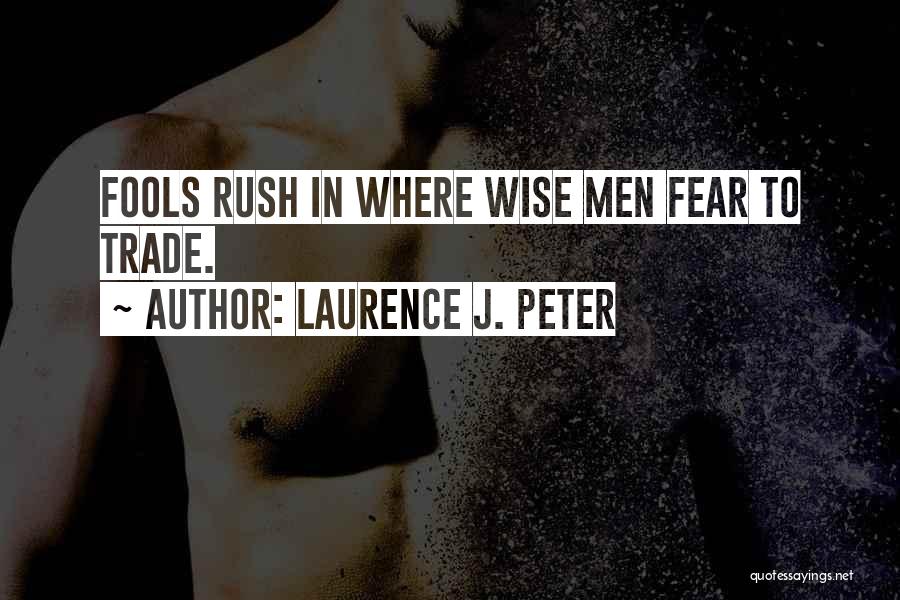 Fools Rush In Quotes By Laurence J. Peter