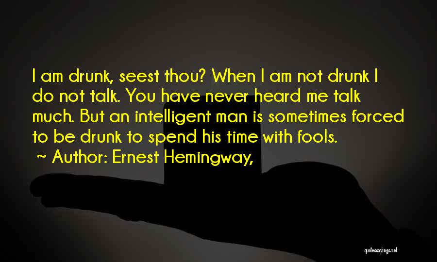 Fools Talk Too Much Quotes By Ernest Hemingway,