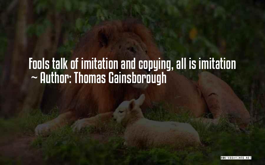 Fools Talk Too Much Quotes By Thomas Gainsborough