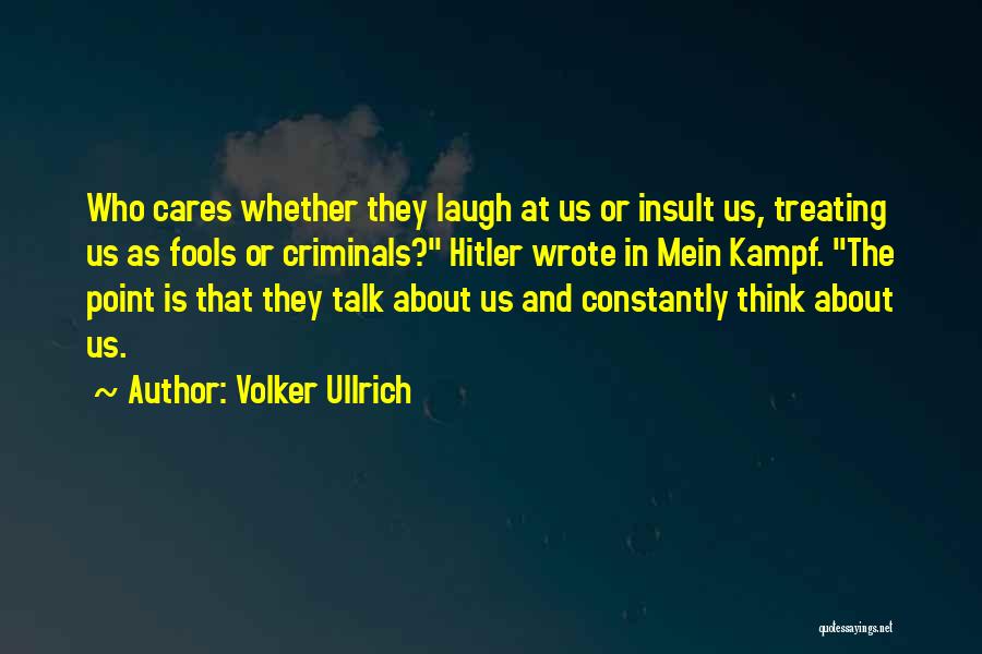 Fools Talk Too Much Quotes By Volker Ullrich