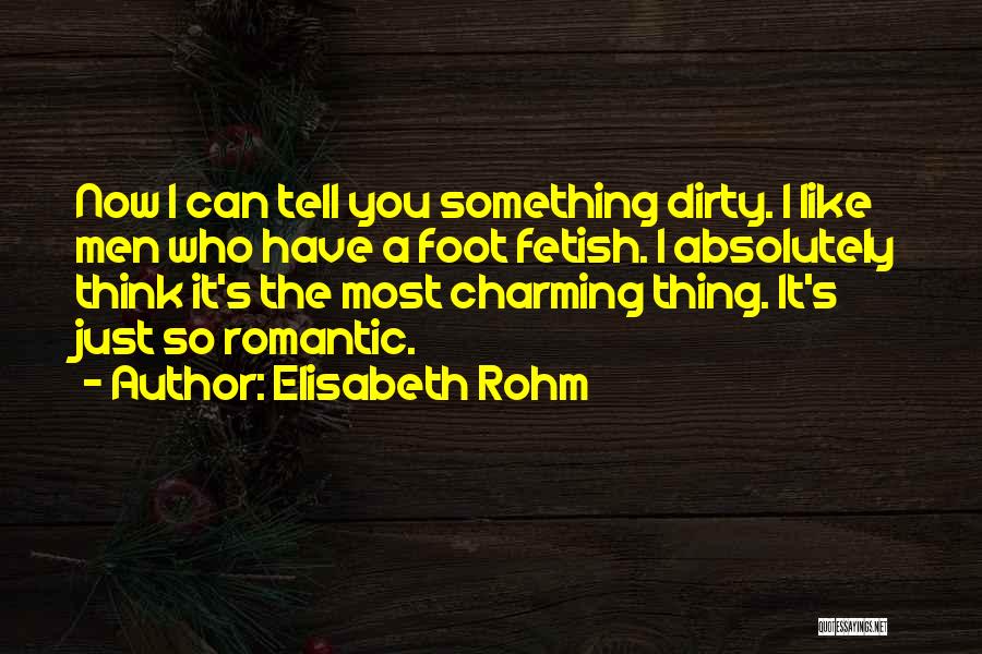 Foot Fetish Quotes By Elisabeth Rohm