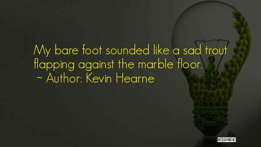 Foot Funny Quotes By Kevin Hearne