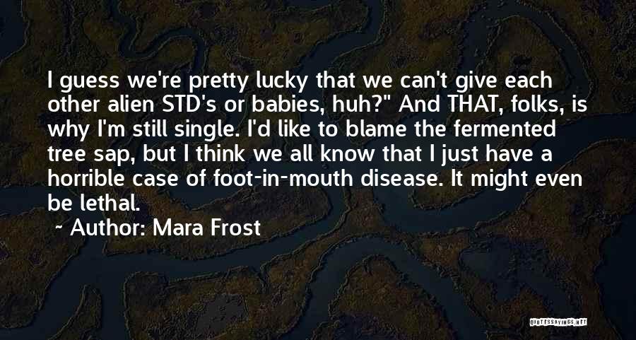 Foot In Mouth Disease Quotes By Mara Frost