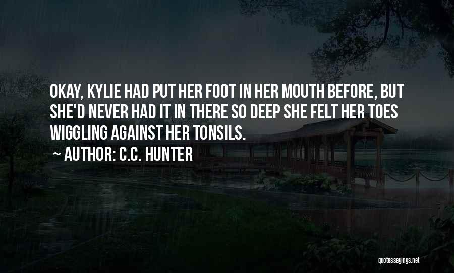 Foot In Mouth Quotes By C.C. Hunter