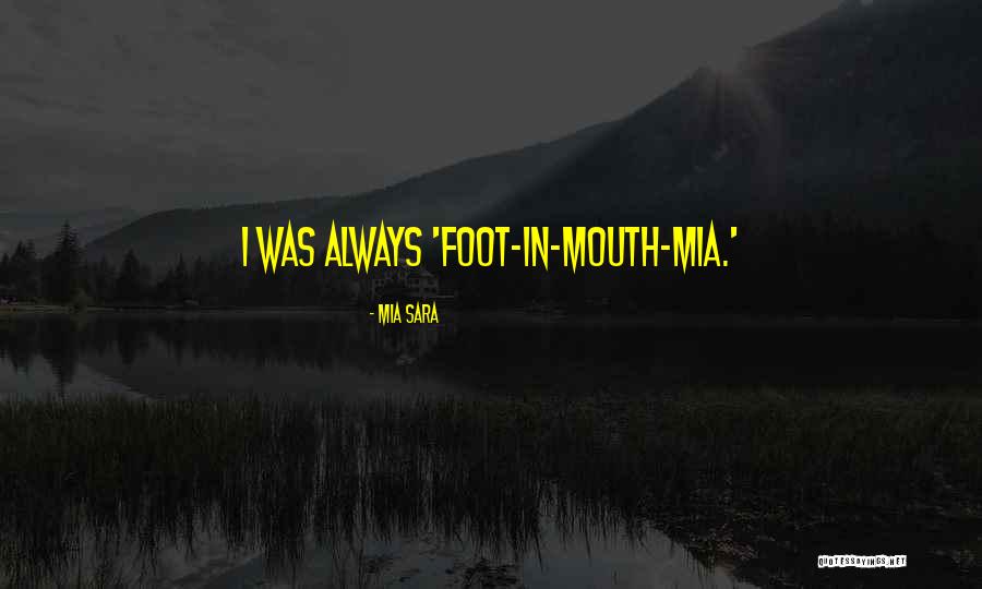 Foot In Mouth Quotes By Mia Sara