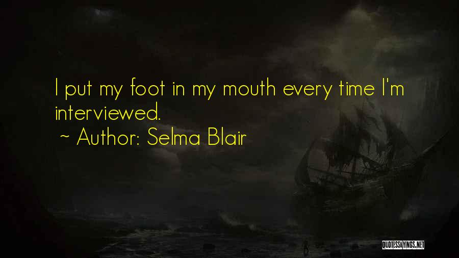 Foot In Mouth Quotes By Selma Blair