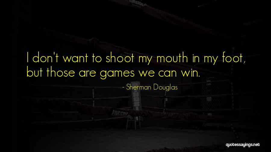 Foot In Mouth Quotes By Sherman Douglas