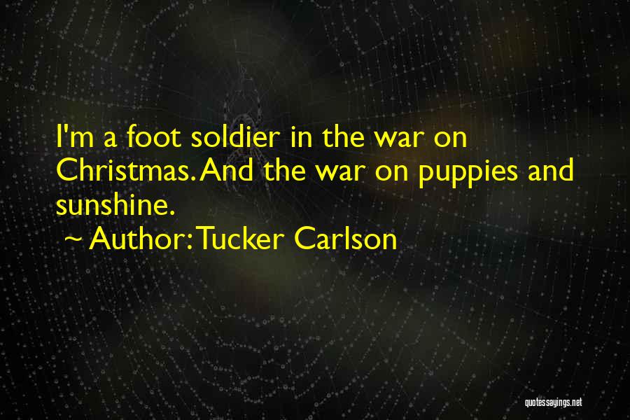 Foot Soldier Quotes By Tucker Carlson