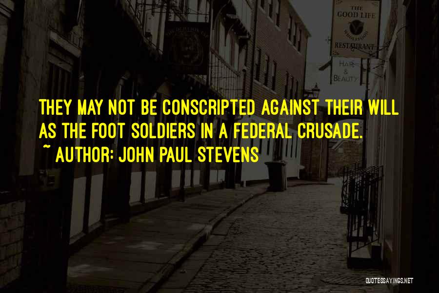 Foot Soldiers Quotes By John Paul Stevens Foot Soldiers Quotes By John Paul Stevens