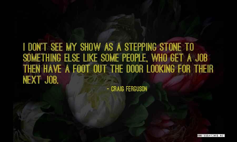 Foot Stone Quotes By Craig Ferguson Foot Stone Quotes By Craig Ferguson