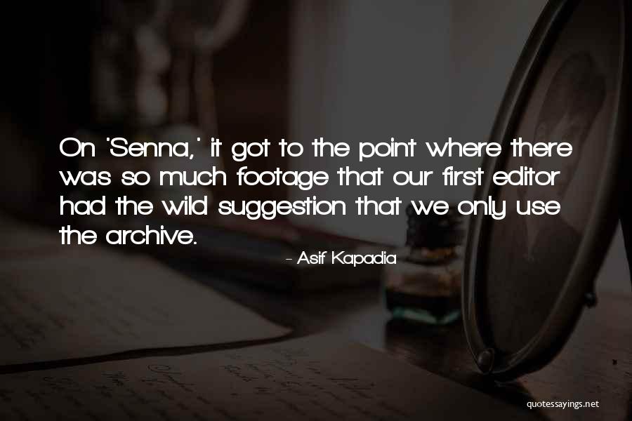 Footage Quotes By Asif Kapadia Footage Quotes By Asif Kapadia