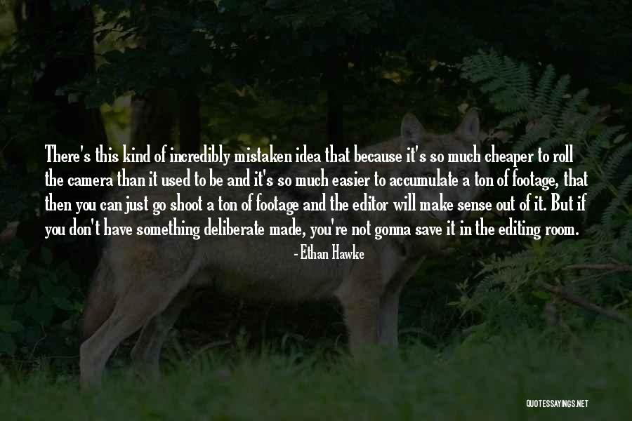 Footage Quotes By Ethan Hawke Footage Quotes By Ethan Hawke