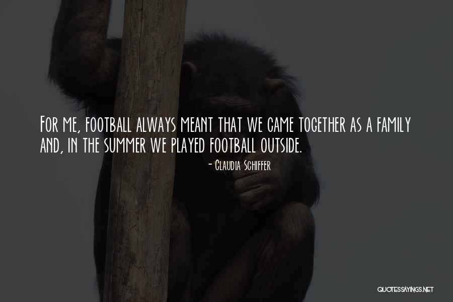 Football And Family Quotes By Claudia Schiffer Football And Family Quotes By Claudia Schiffer