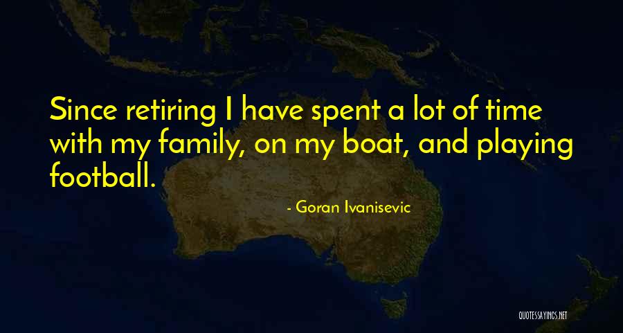 Football And Family Quotes By Goran Ivanisevic Football And Family Quotes By Goran Ivanisevic