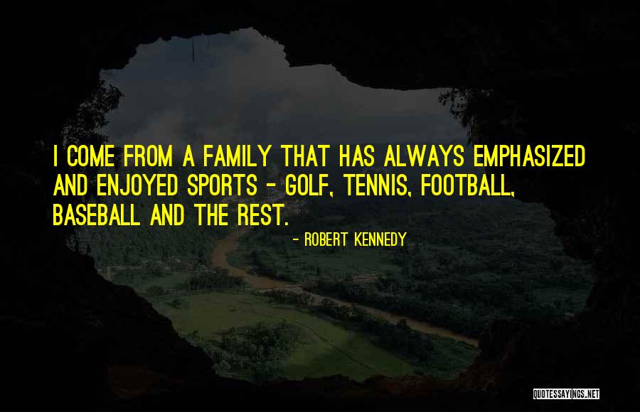 Football And Family Quotes By Robert Kennedy Football And Family Quotes By Robert Kennedy