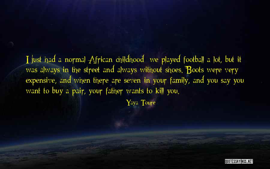 Football And Family Quotes By Yaya Toure Football And Family Quotes By Yaya Toure