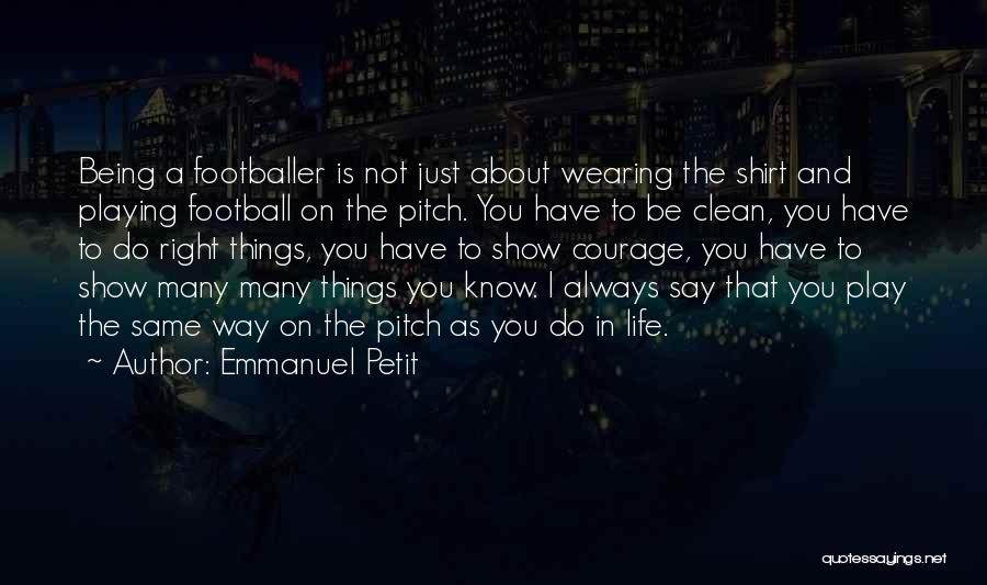 Football Being Life Quotes By Emmanuel Petit