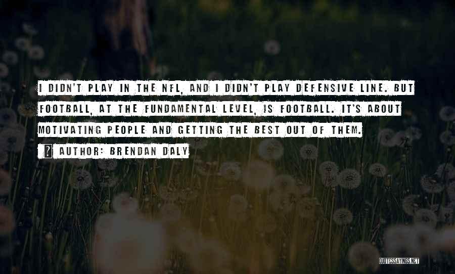 Football Best Quotes By Brendan Daly Football Best Quotes By Brendan Daly