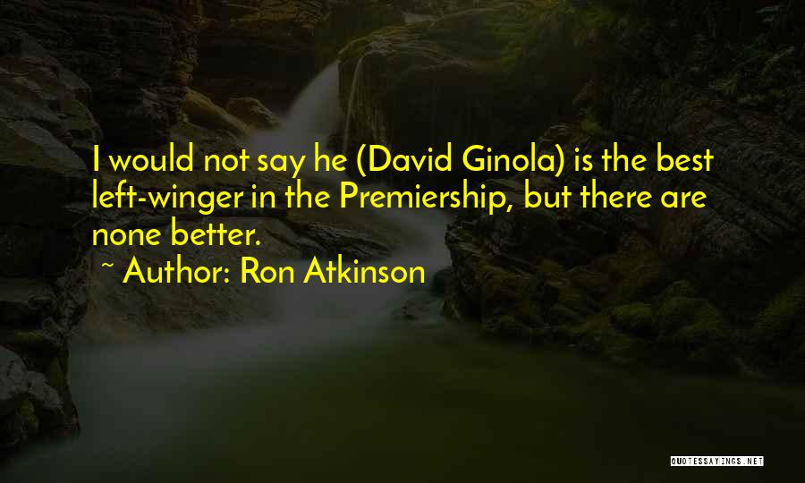Football Best Quotes By Ron Atkinson