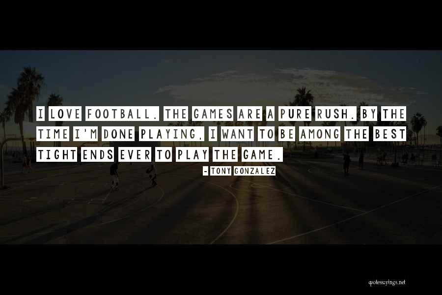 Football Best Quotes By Tony Gonzalez Football Best Quotes By Tony Gonzalez