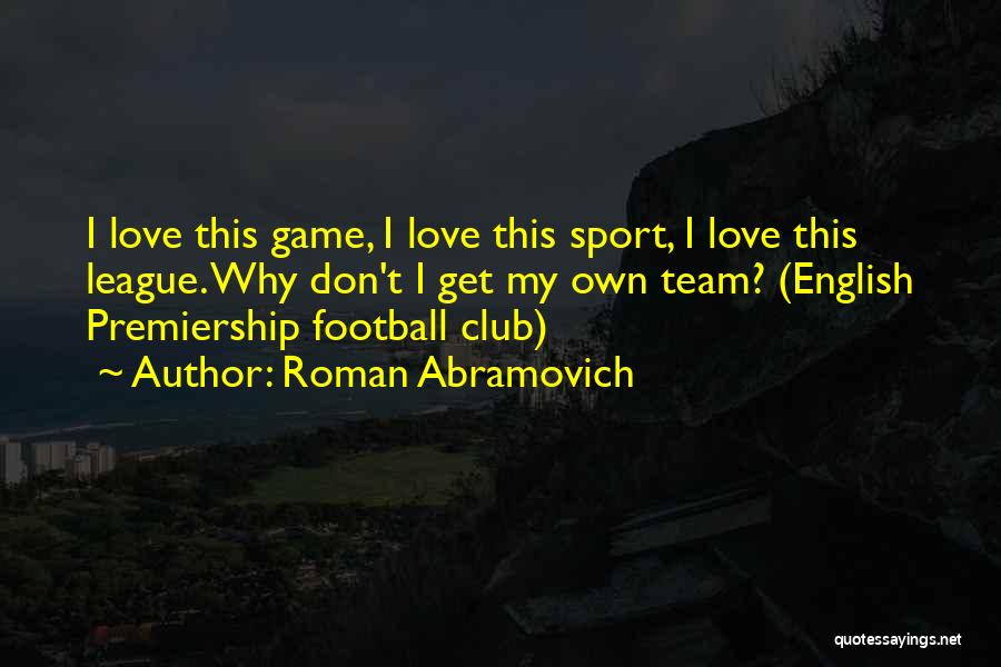 Football Club Love Quotes By Roman Abramovich