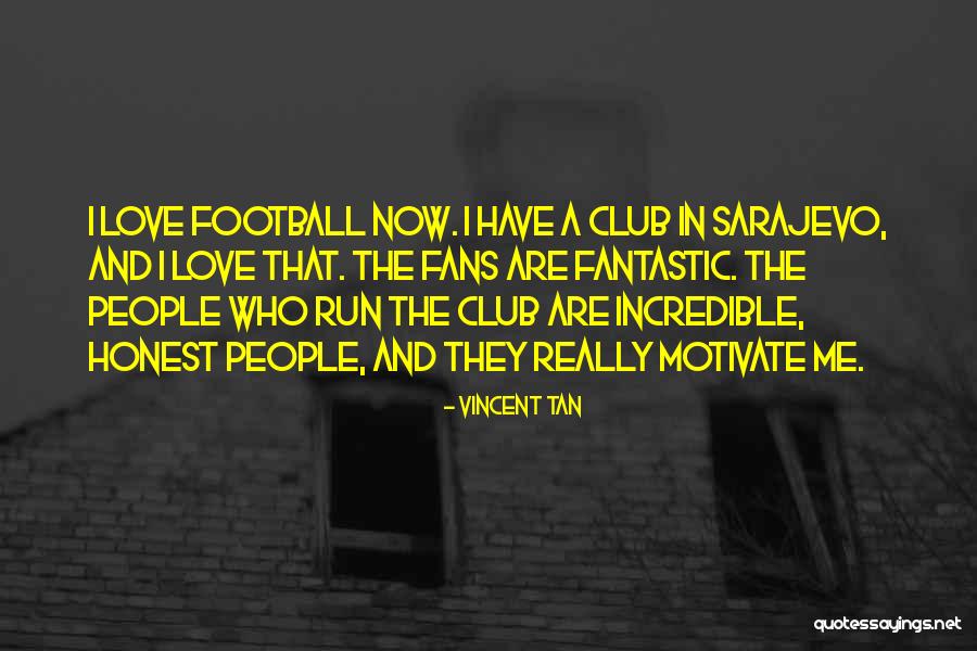 Football Club Love Quotes By Vincent Tan