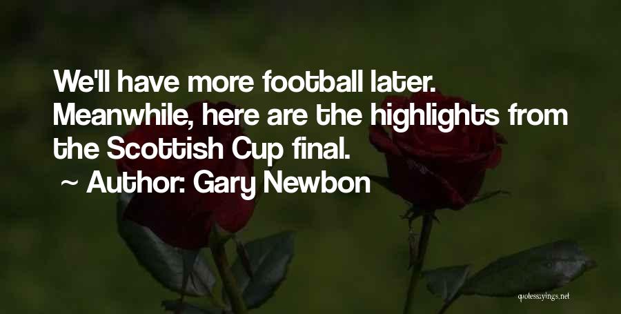 Football Cup Final Quotes By Gary Newbon