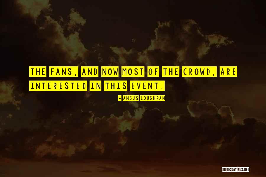Football Fans Quotes By Angus Loughran