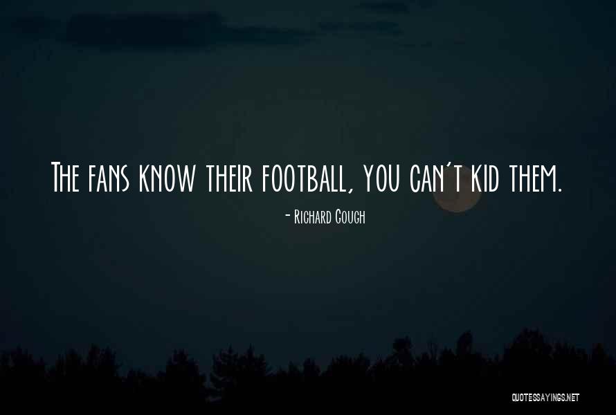Football Fans Quotes By Richard Gough