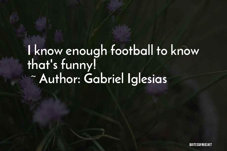 Football Funny Quotes By Gabriel Iglesias