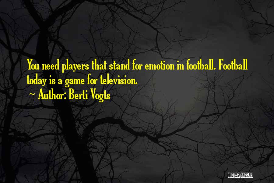 Football Games Quotes By Berti Vogts