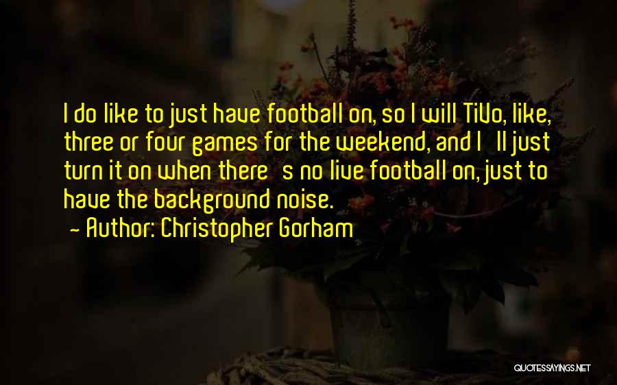 Football Games Quotes By Christopher Gorham