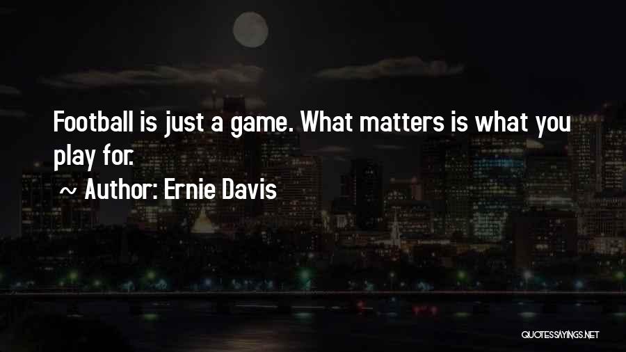 Football Games Quotes By Ernie Davis