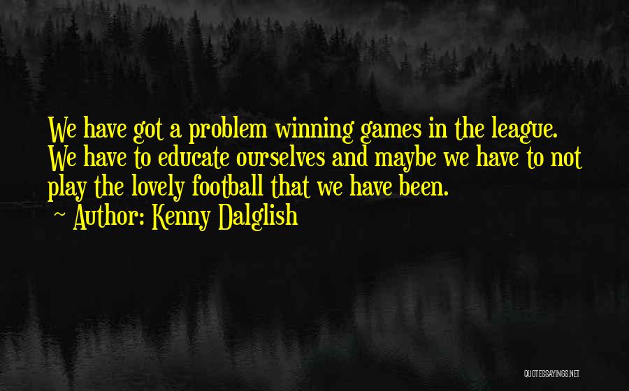 Football Games Quotes By Kenny Dalglish
