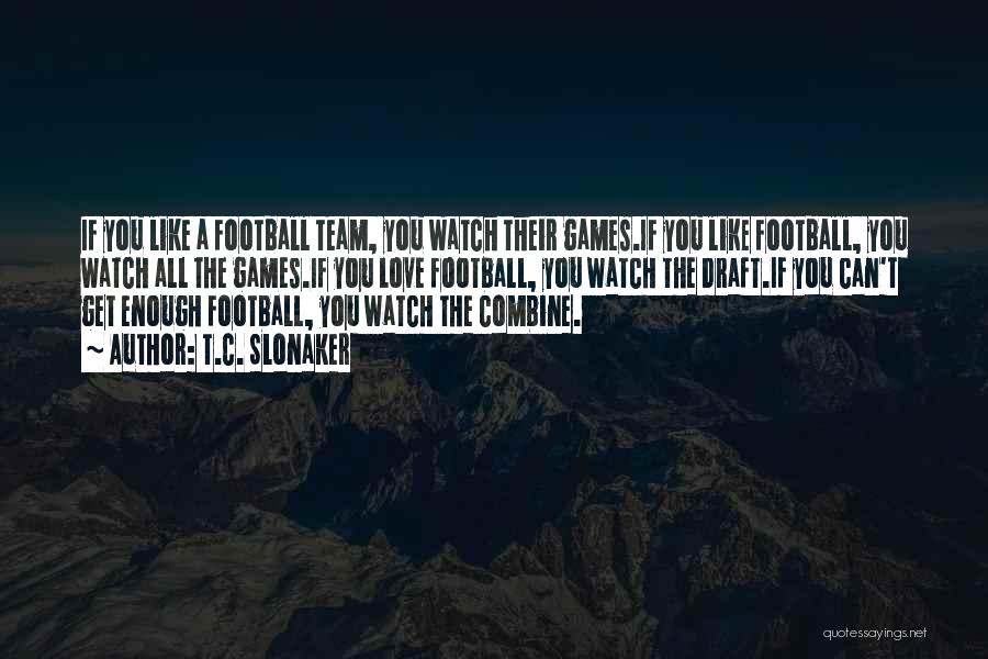 Football Games Quotes By T.C. Slonaker