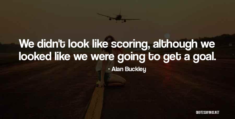 Football Goal Scoring Quotes By Alan Buckley