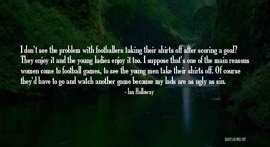 Football Goal Scoring Quotes By Ian Holloway Football Goal Scoring Quotes By Ian Holloway
