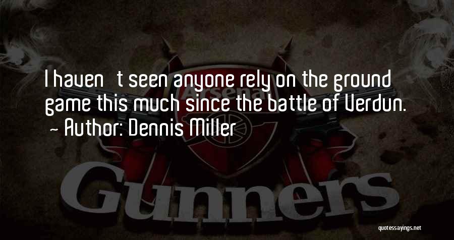 Football Ground Quotes By Dennis Miller