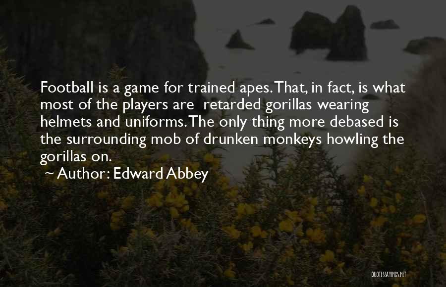 Football Helmets Quotes By Edward Abbey