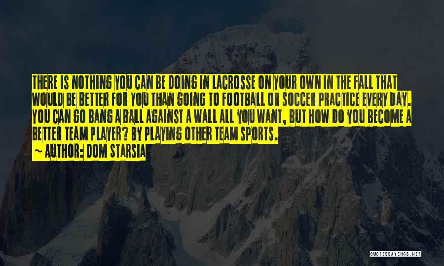 Football Is Better Than Soccer Quotes By Dom Starsia